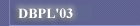 <<<DBPL 2003>>>