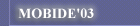 <<<MOBIDE 2003>>>